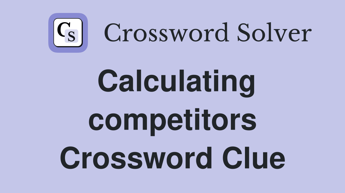 Calculating competitors Crossword Clue