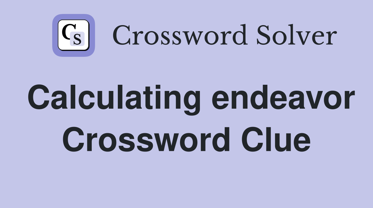 Calculating endeavor Crossword Clue