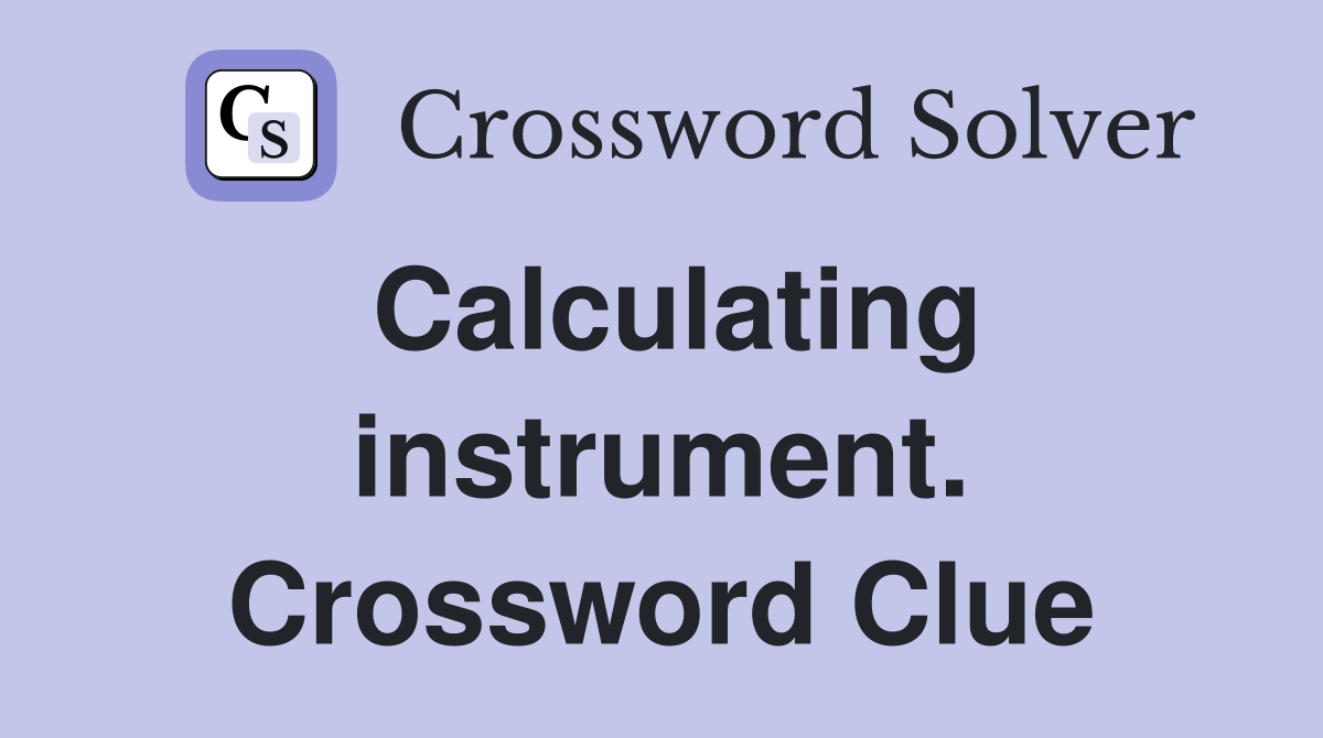 Calculating instrument. Crossword Clue