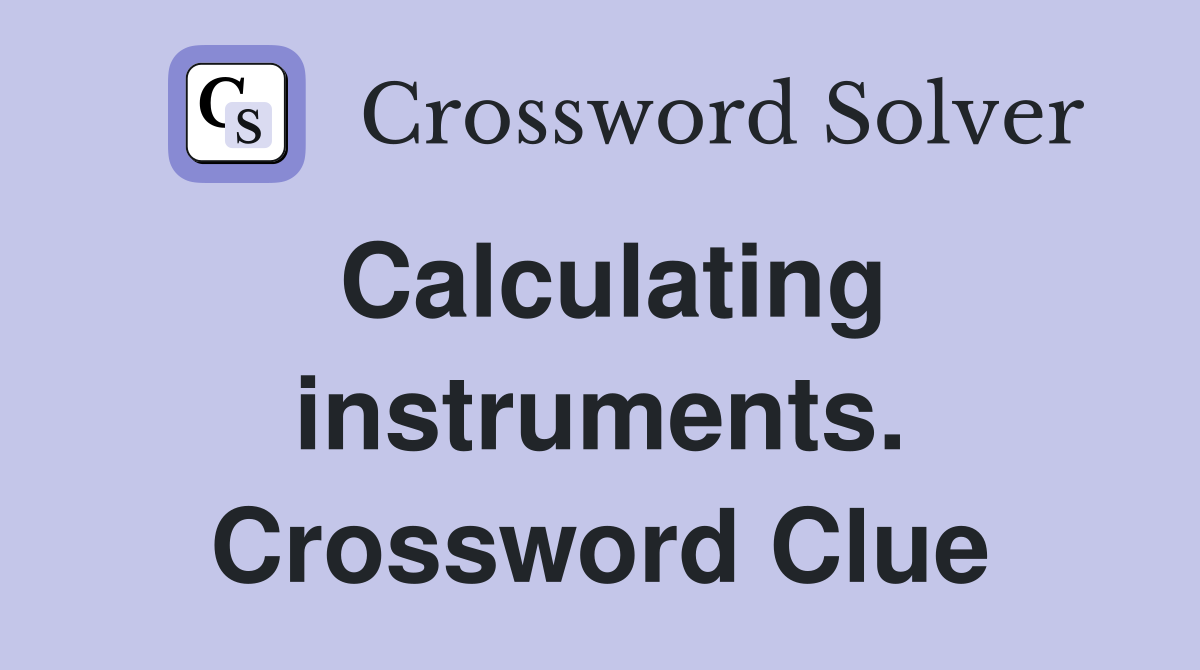 Calculating instruments. Crossword Clue