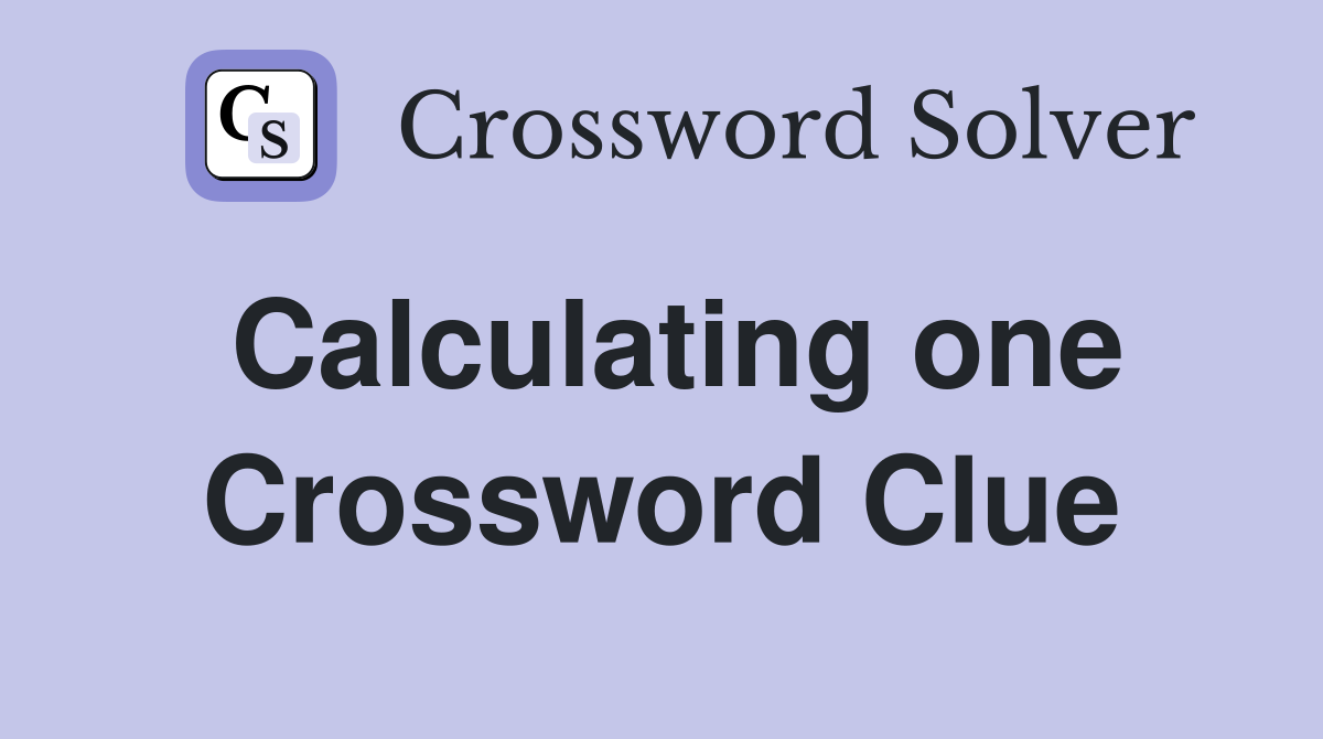 Calculating one Crossword Clue