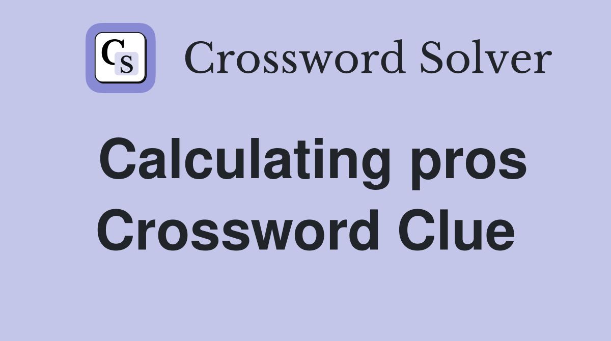 Calculating pros Crossword Clue