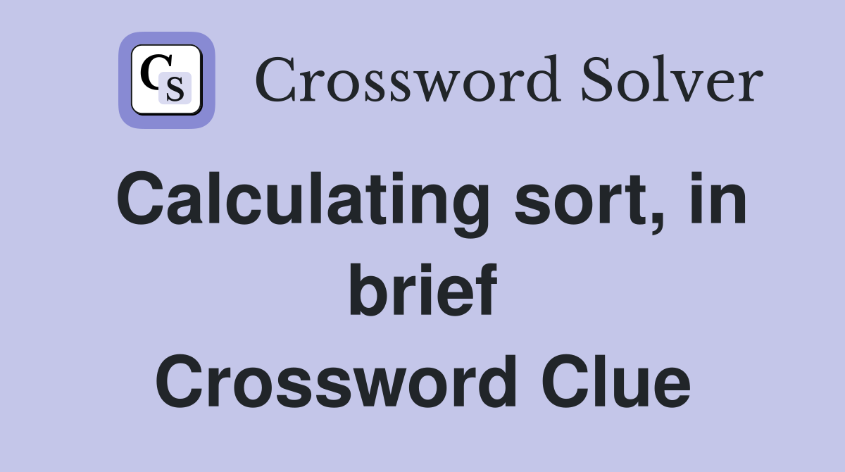 Calculating sort, in brief Crossword Clue