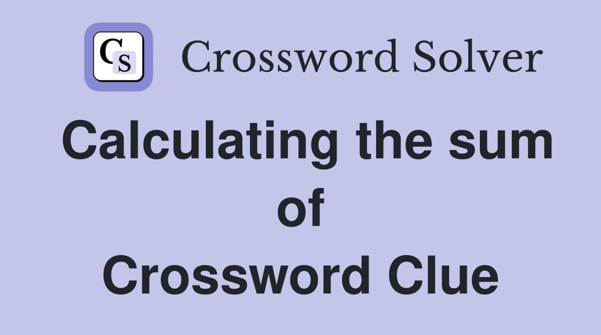 Calculating the sum of Crossword Clue