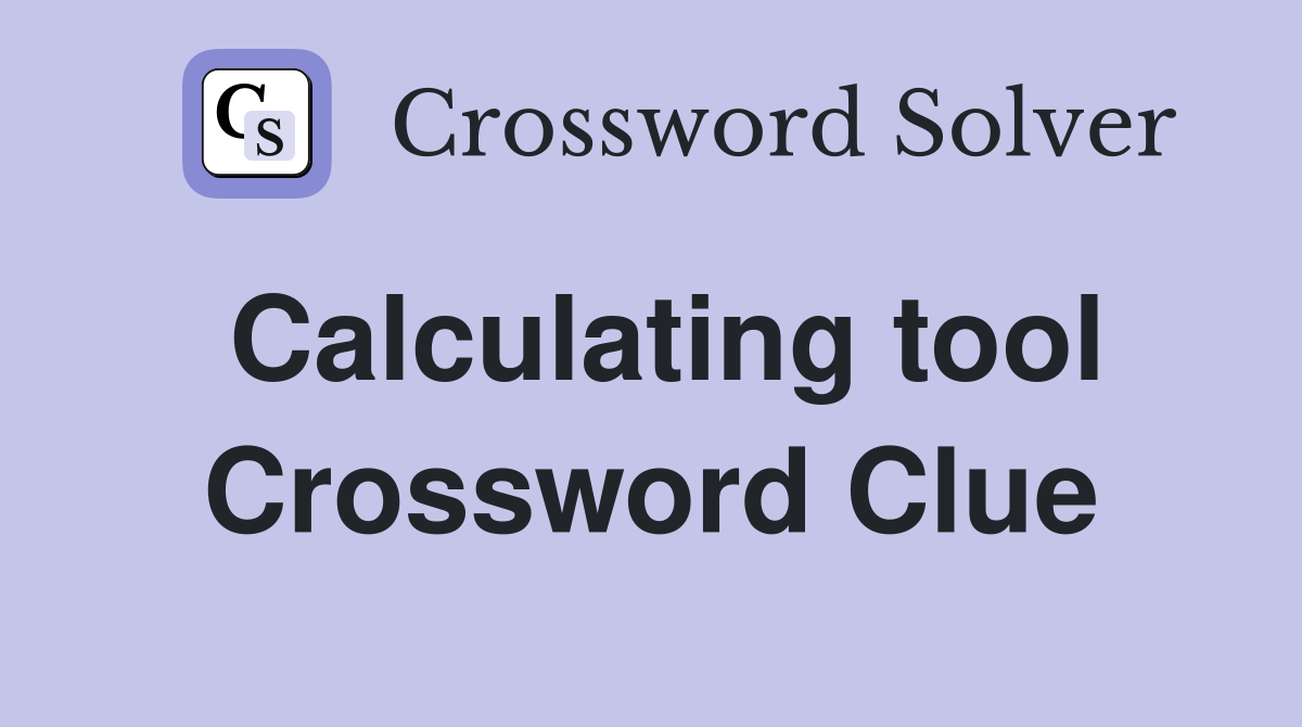 Calculating tool Crossword Clue