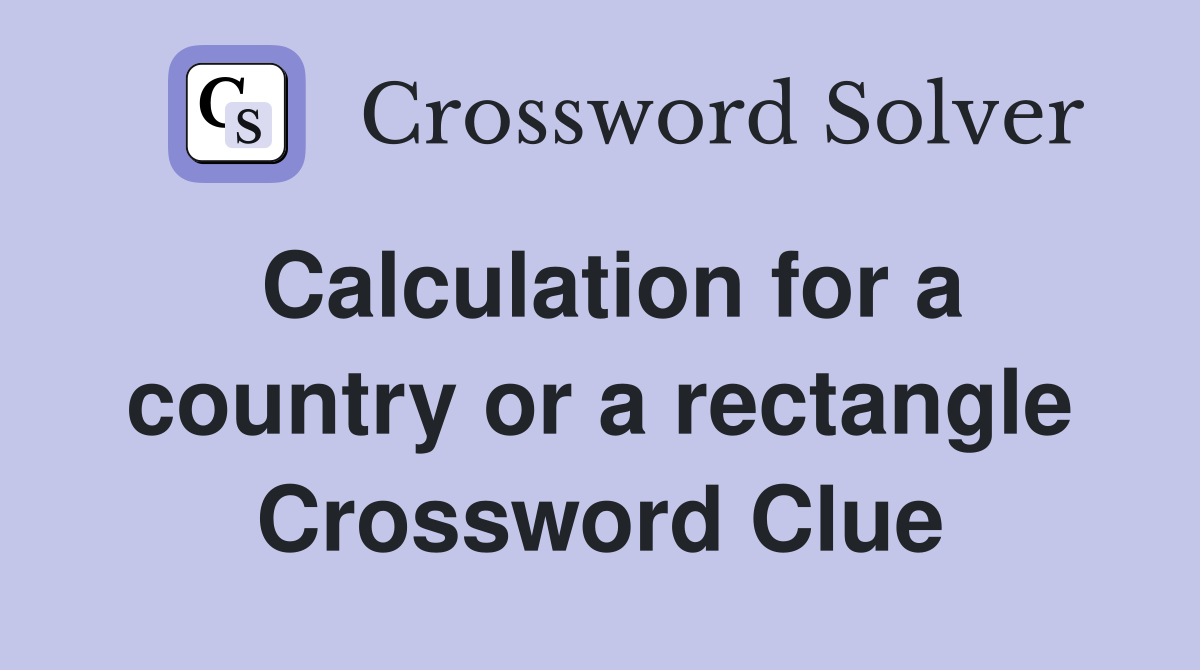 Calculation for a country or a rectangle Crossword Clue