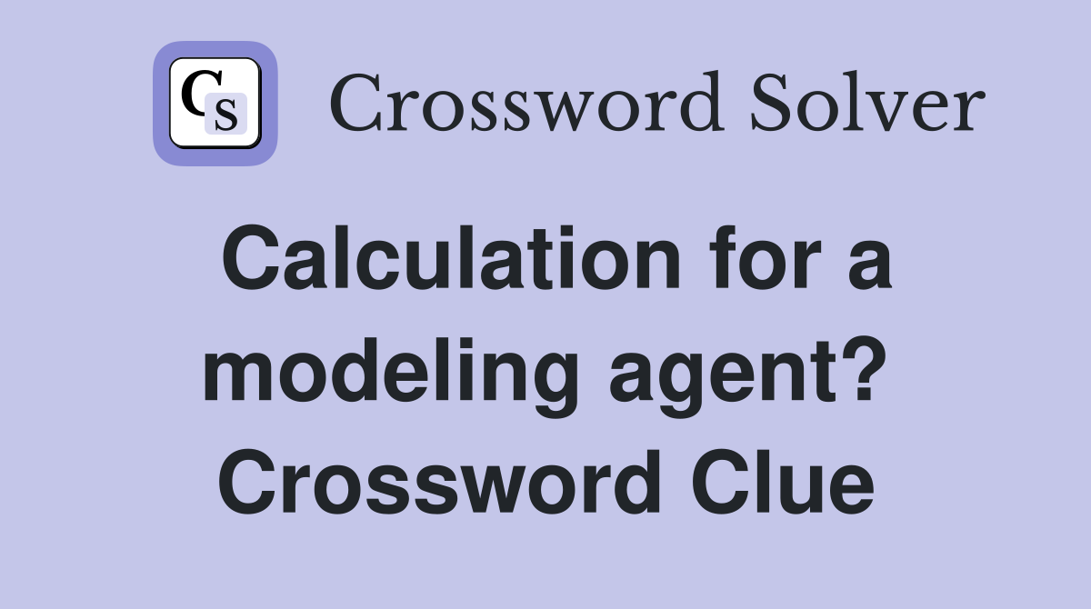 Calculation for a modeling agent? Crossword Clue