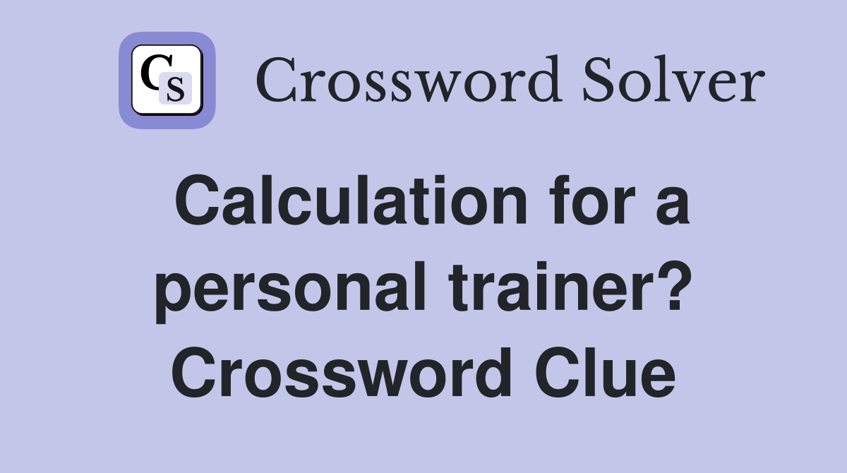 Calculation for a personal trainer? Crossword Clue
