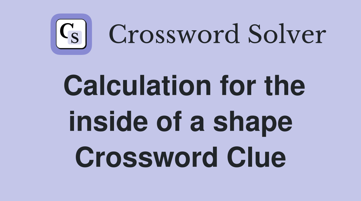 Calculation for the inside of a shape Crossword Clue