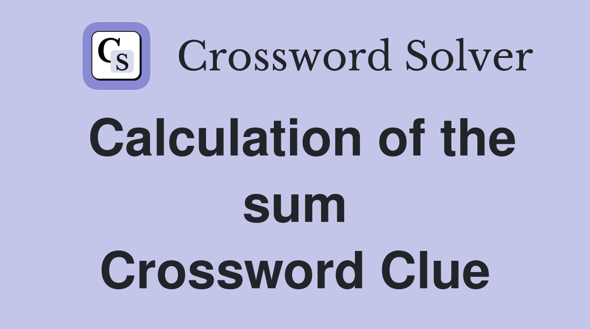 Calculation of the sum Crossword Clue