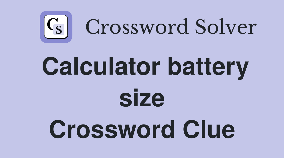 Calculator battery size Crossword Clue
