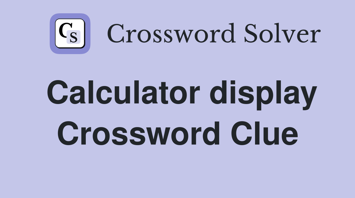Calculator display Crossword Clue