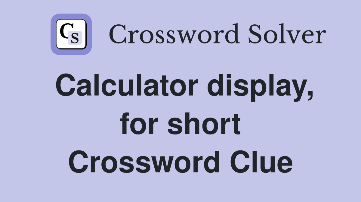 Calculator display, for short Crossword Clue
