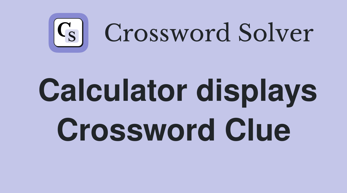 Calculator displays Crossword Clue