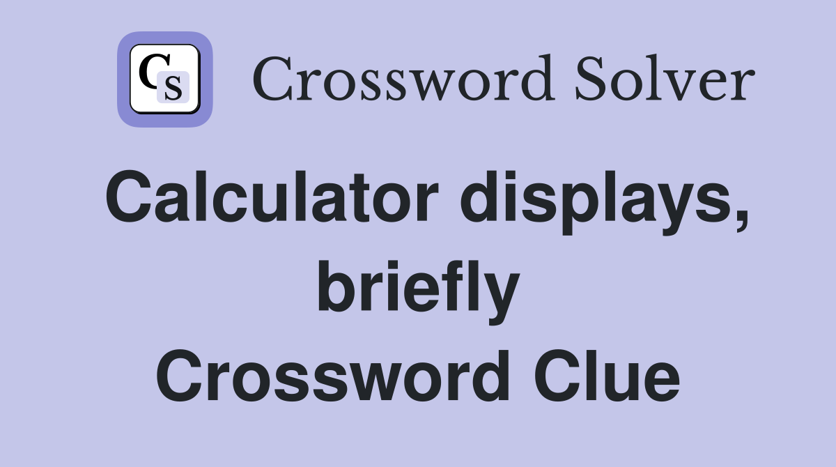 Calculator displays, briefly Crossword Clue