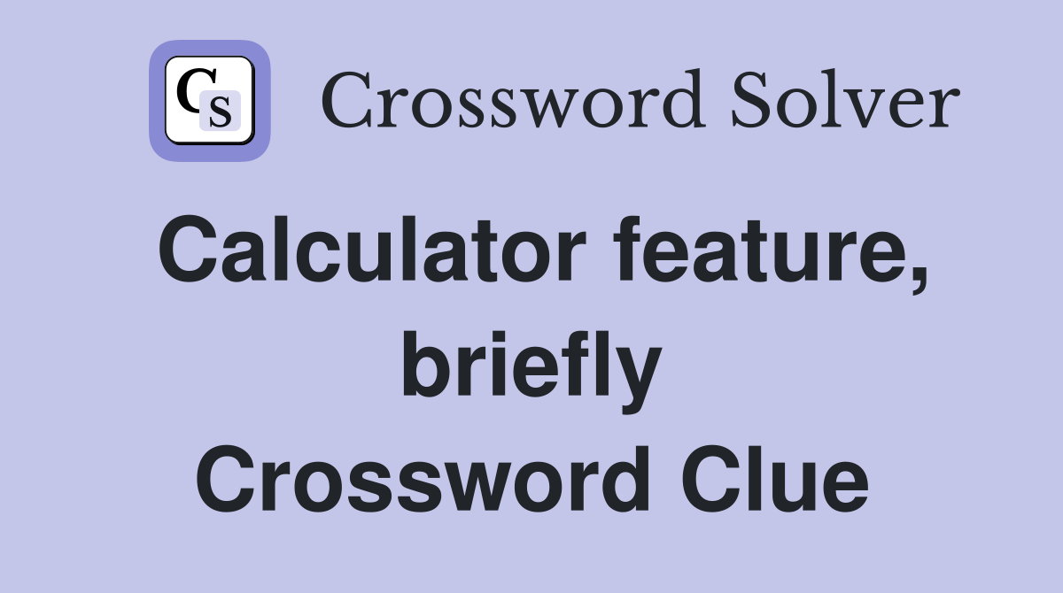 Calculator feature, briefly Crossword Clue