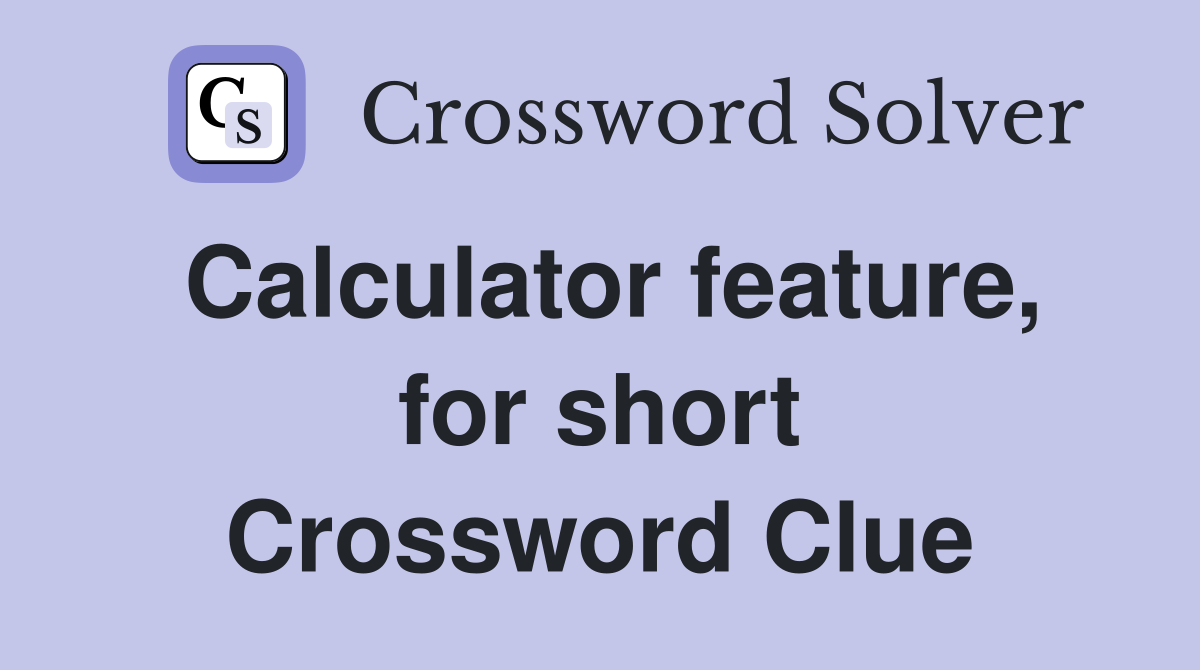 Calculator feature, for short Crossword Clue