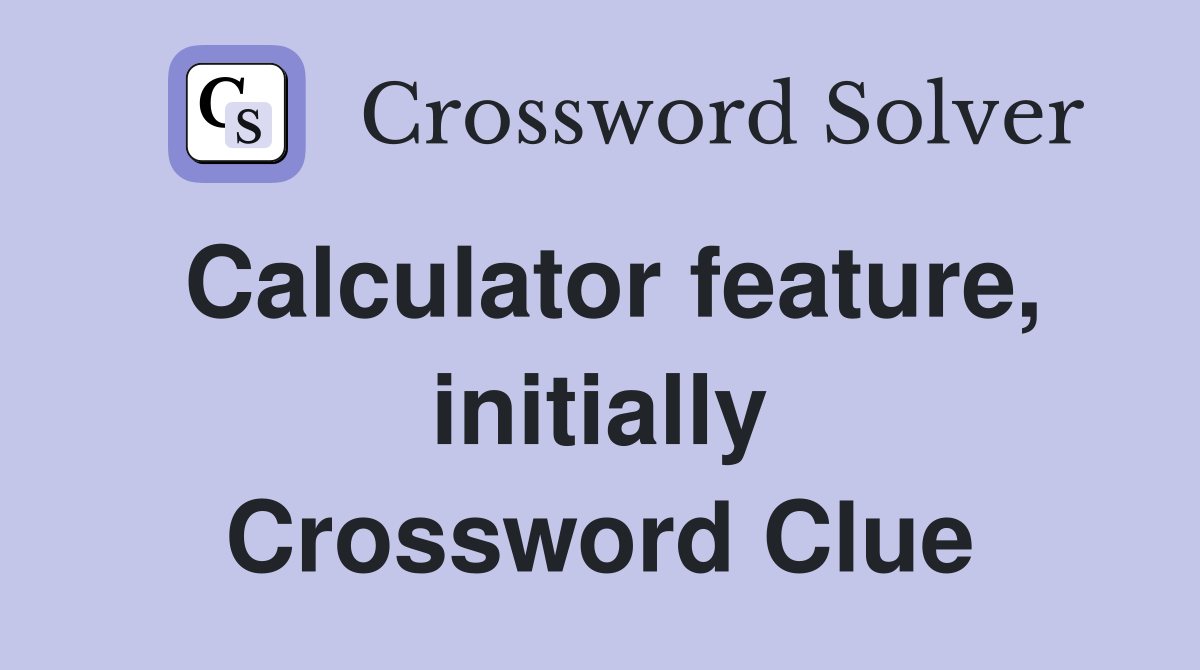 Calculator feature, initially Crossword Clue
