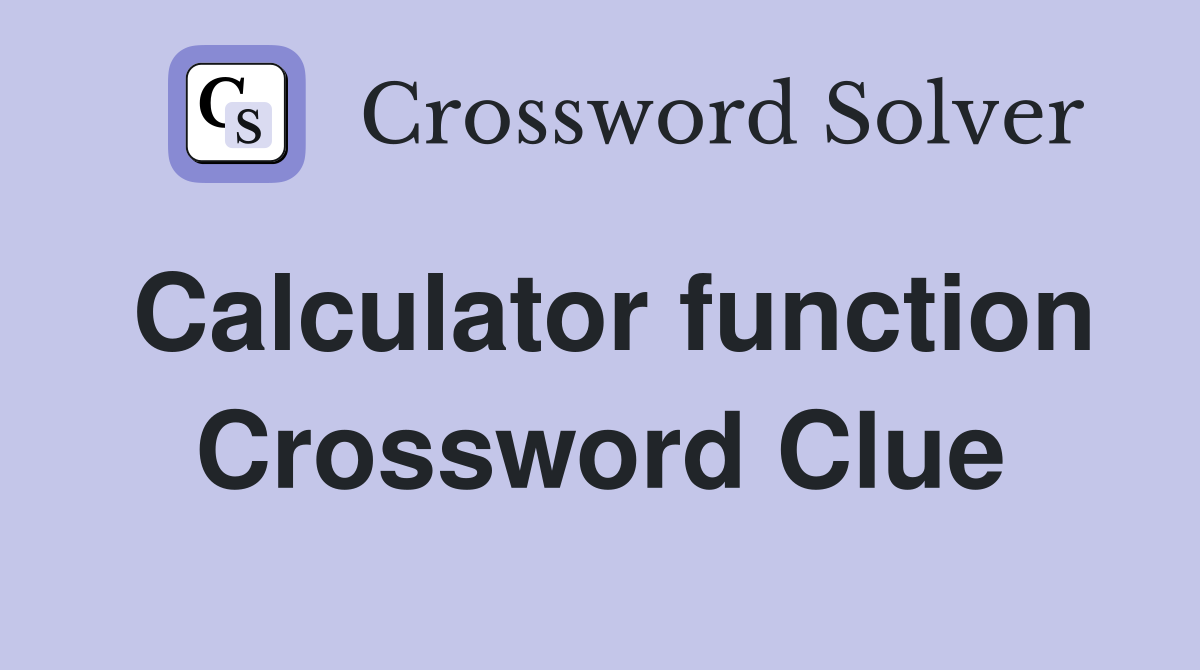 Calculator function Crossword Clue