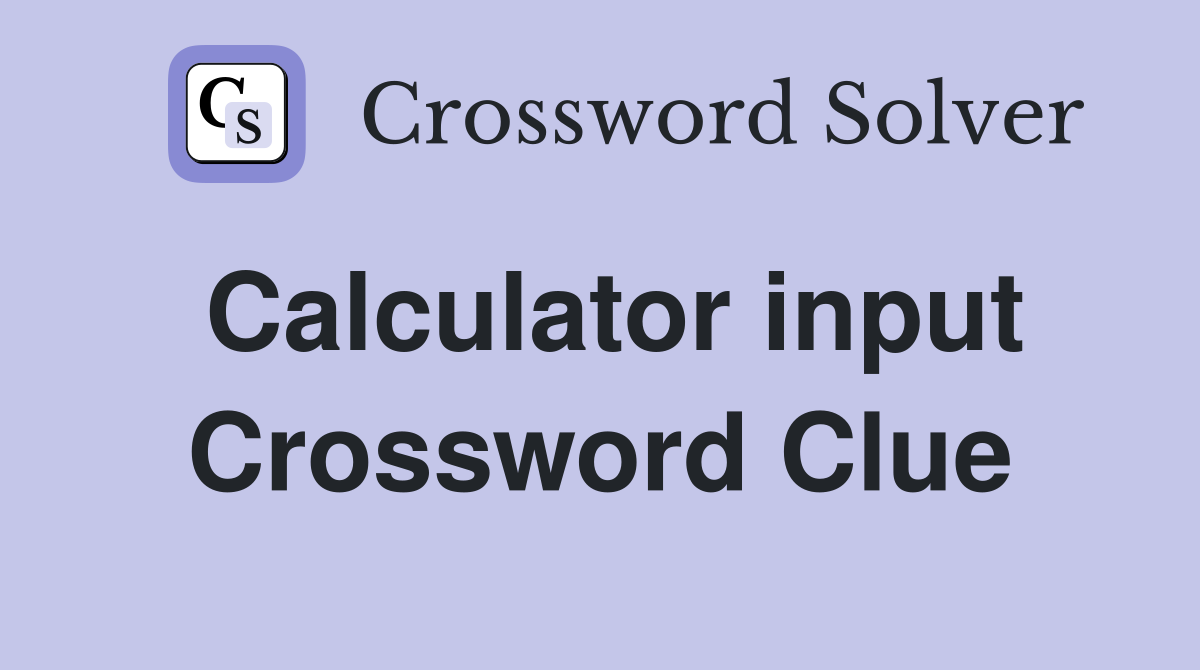 Calculator input Crossword Clue