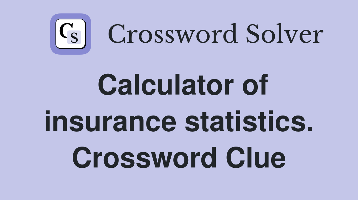 Calculator of insurance statistics. Crossword Clue