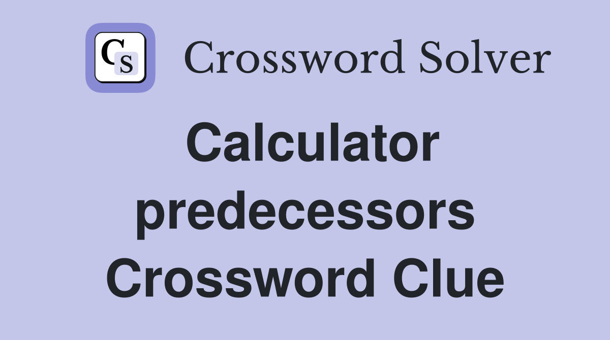 Calculator predecessors Crossword Clue