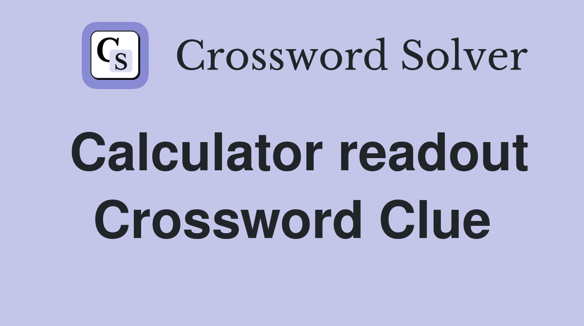 Calculator readout Crossword Clue