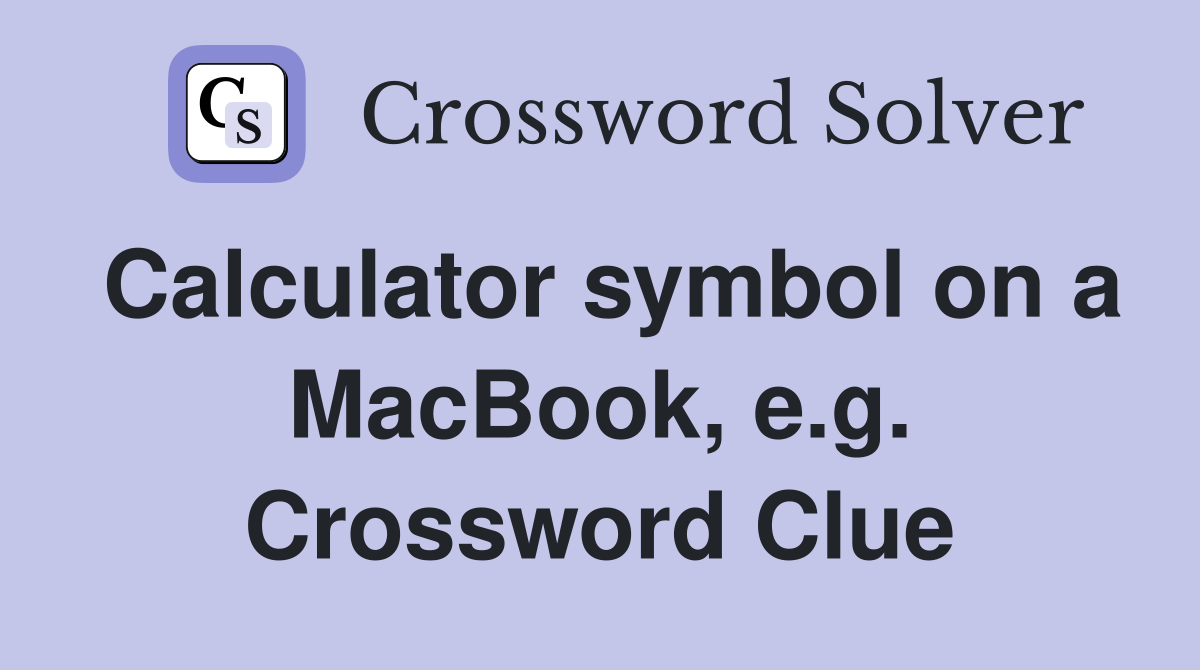 Calculator symbol on a MacBook, e.g. Crossword Clue