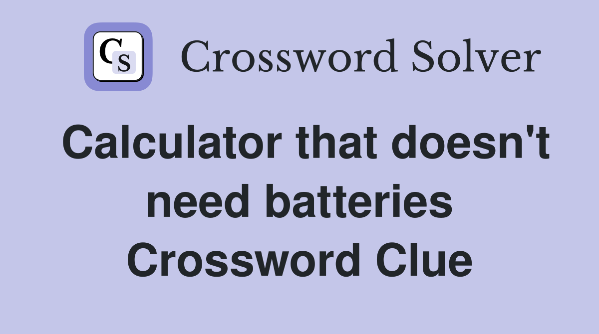 Calculator that doesn't need batteries Crossword Clue