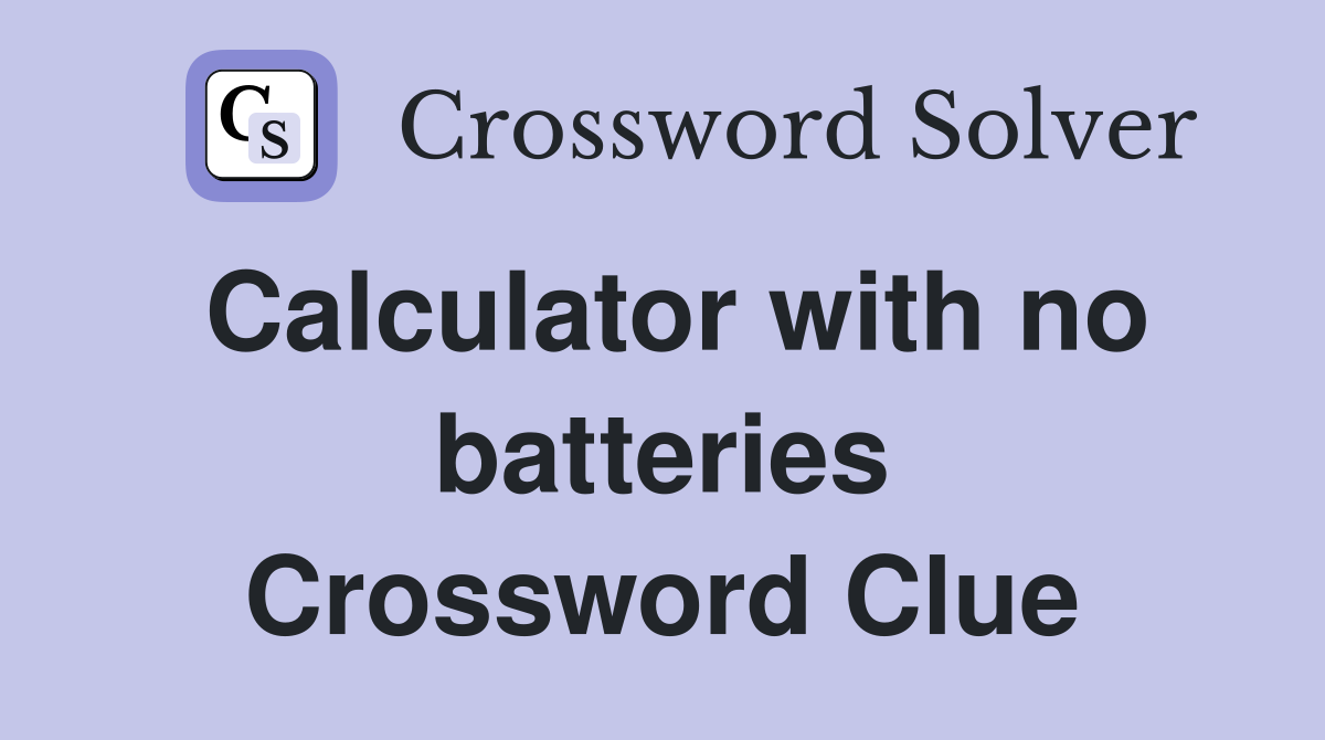 Calculator with no batteries Crossword Clue