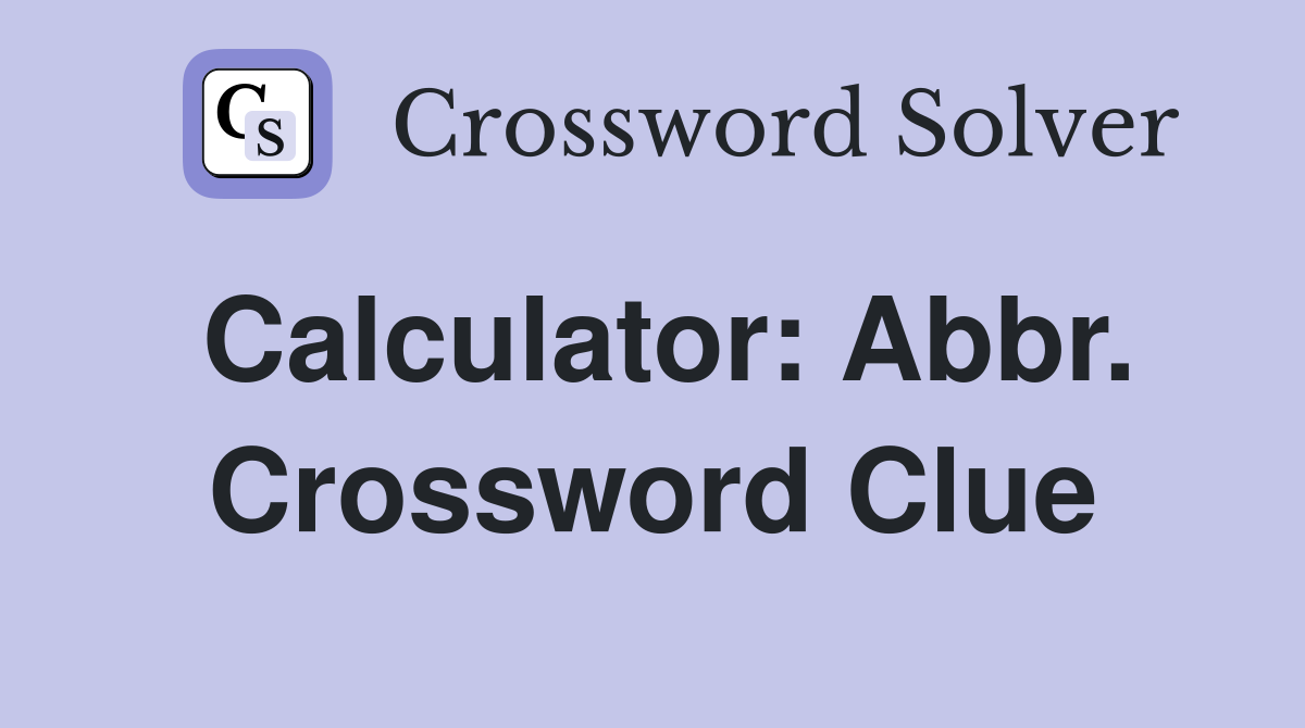Calculator: Abbr. Crossword Clue