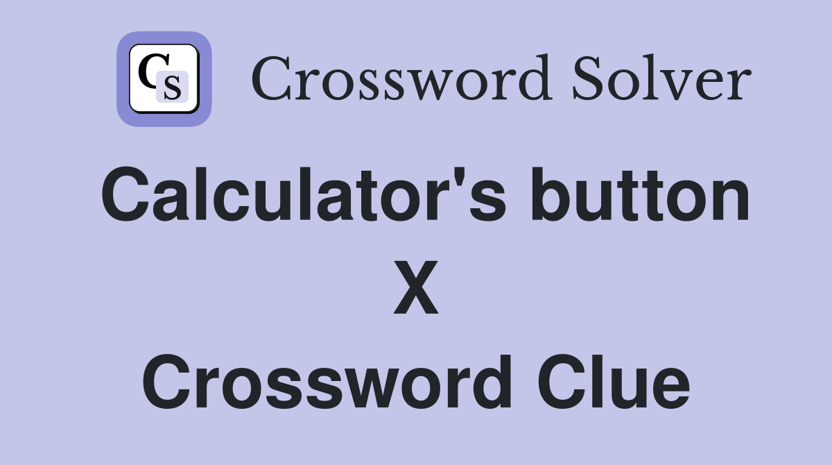 Calculator's button X Crossword Clue