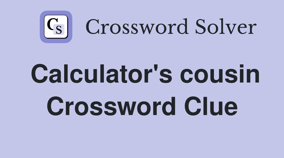 Calculator's cousin Crossword Clue