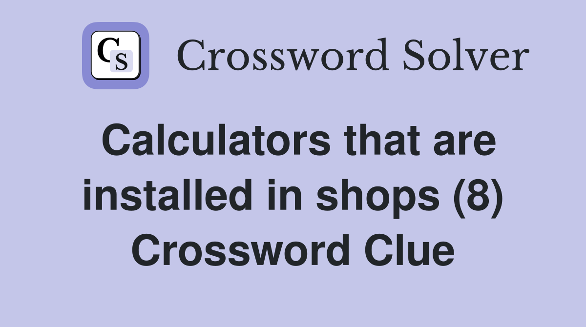 Calculators that are installed in shops (8) Crossword Clue