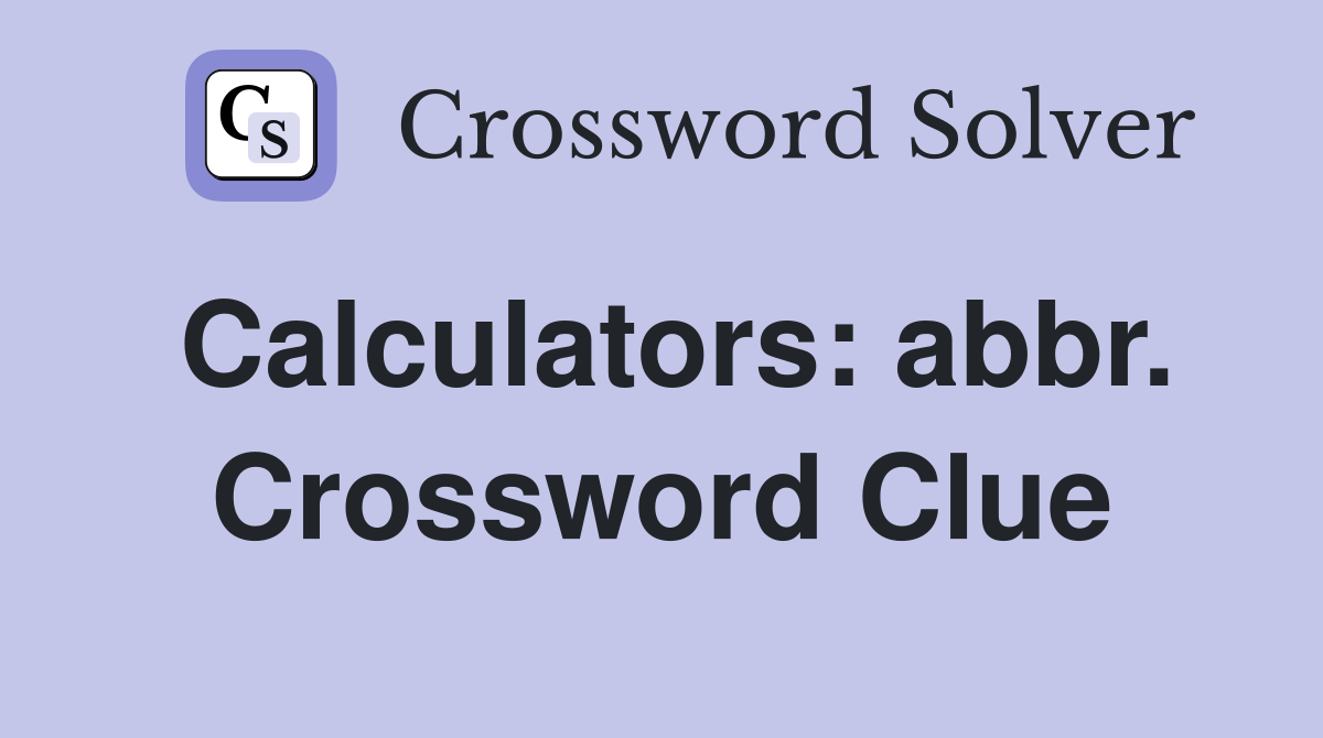 Calculators: abbr. Crossword Clue