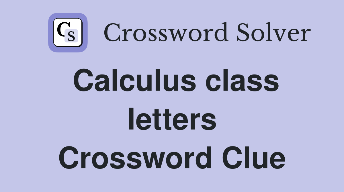 Calculus class letters Crossword Clue