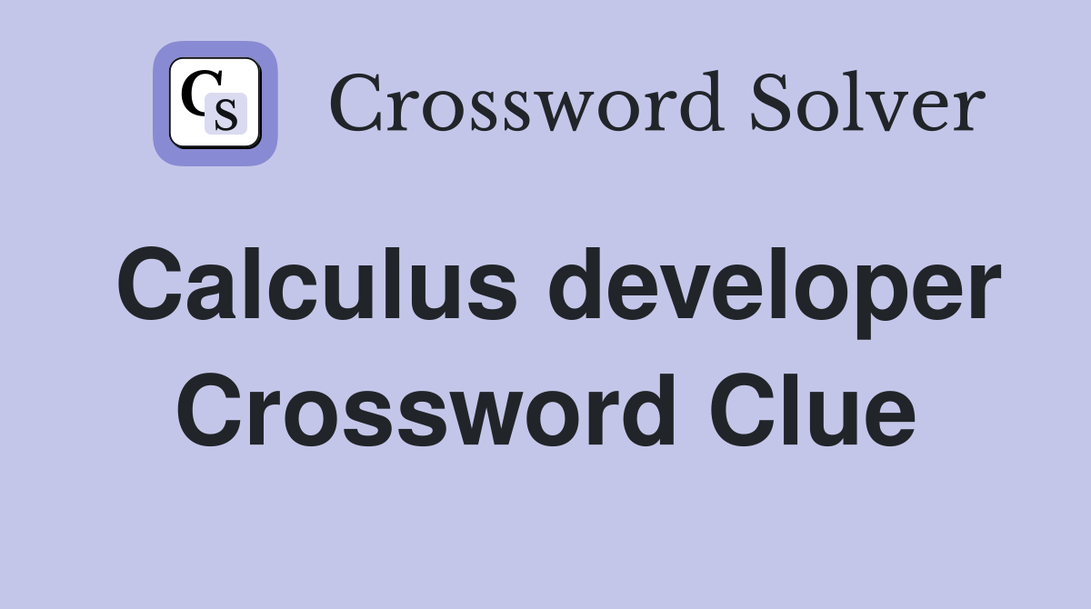 Calculus developer Crossword Clue