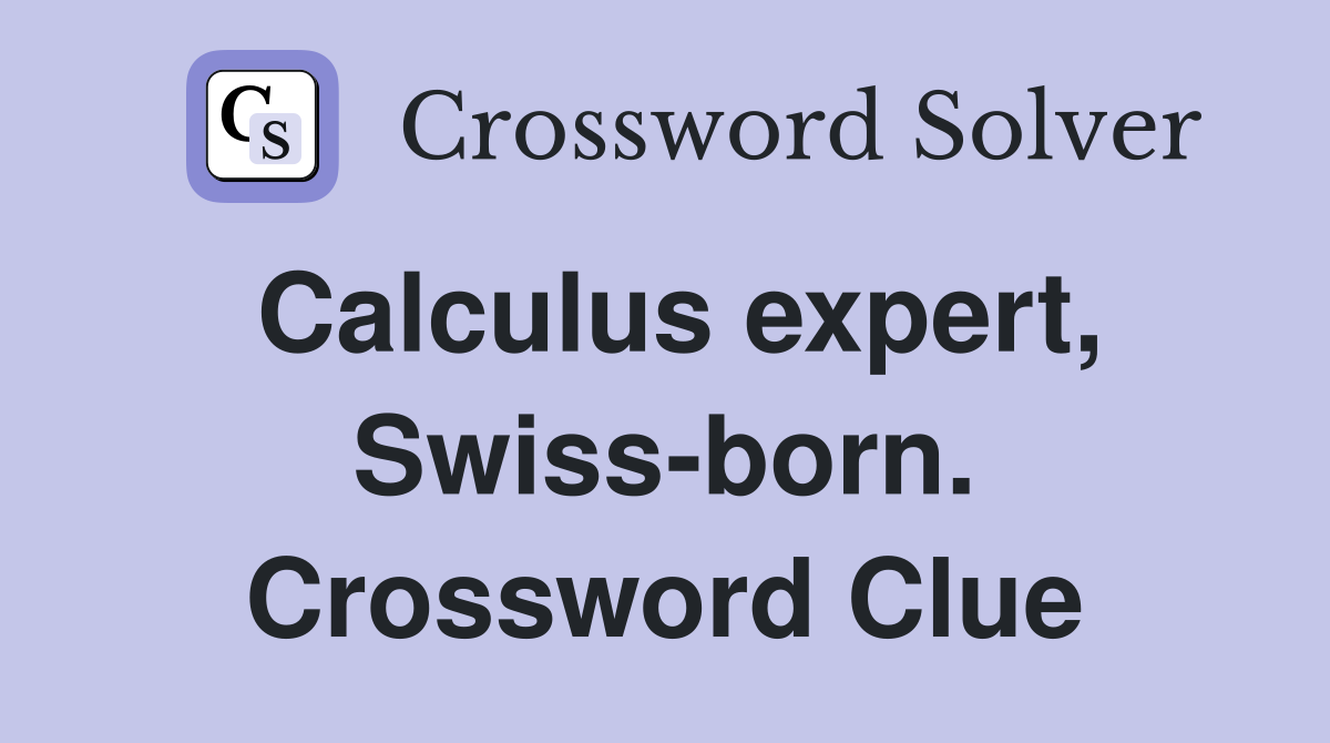 Calculus expert, Swiss-born. Crossword Clue