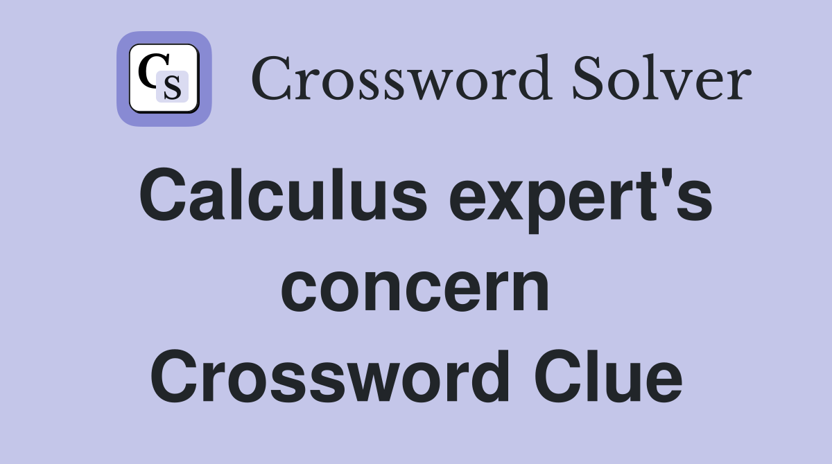 Calculus expert's concern Crossword Clue
