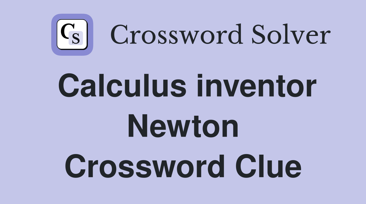 Calculus inventor Newton Crossword Clue