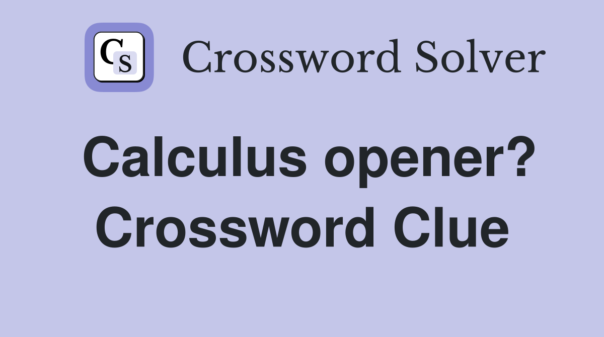 Calculus opener? Crossword Clue