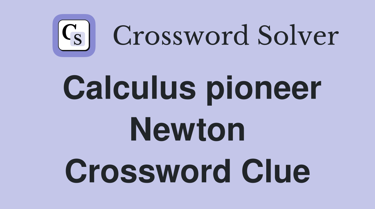 Calculus pioneer Newton Crossword Clue