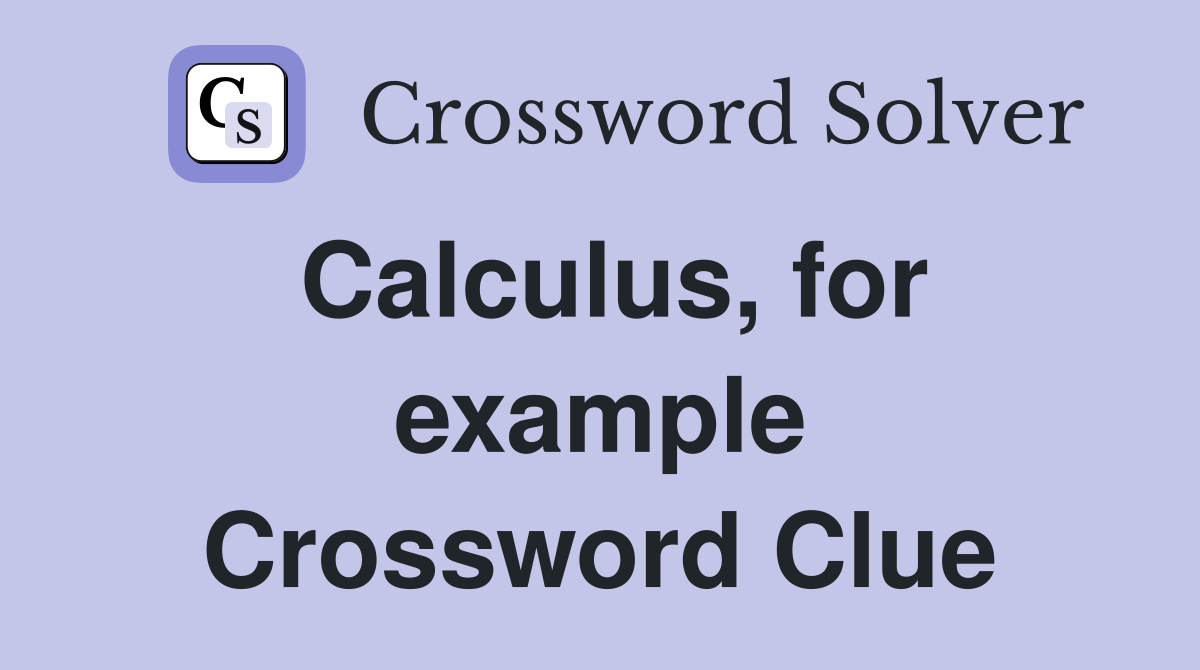 Calculus, for example Crossword Clue