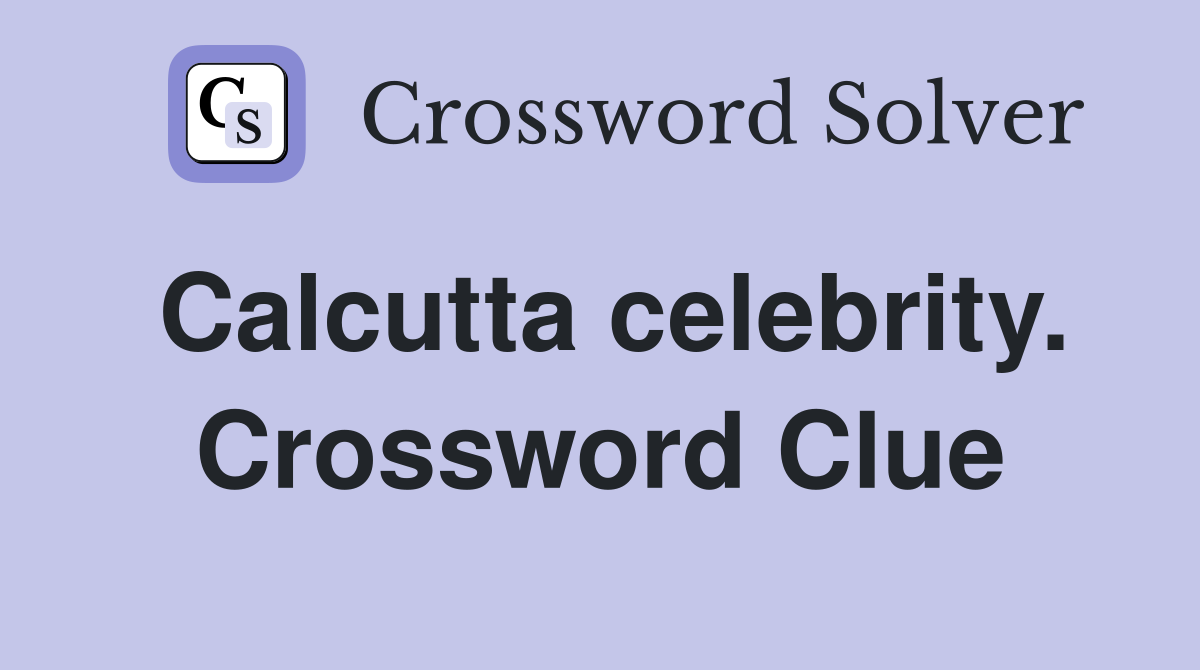 Calcutta celebrity. Crossword Clue