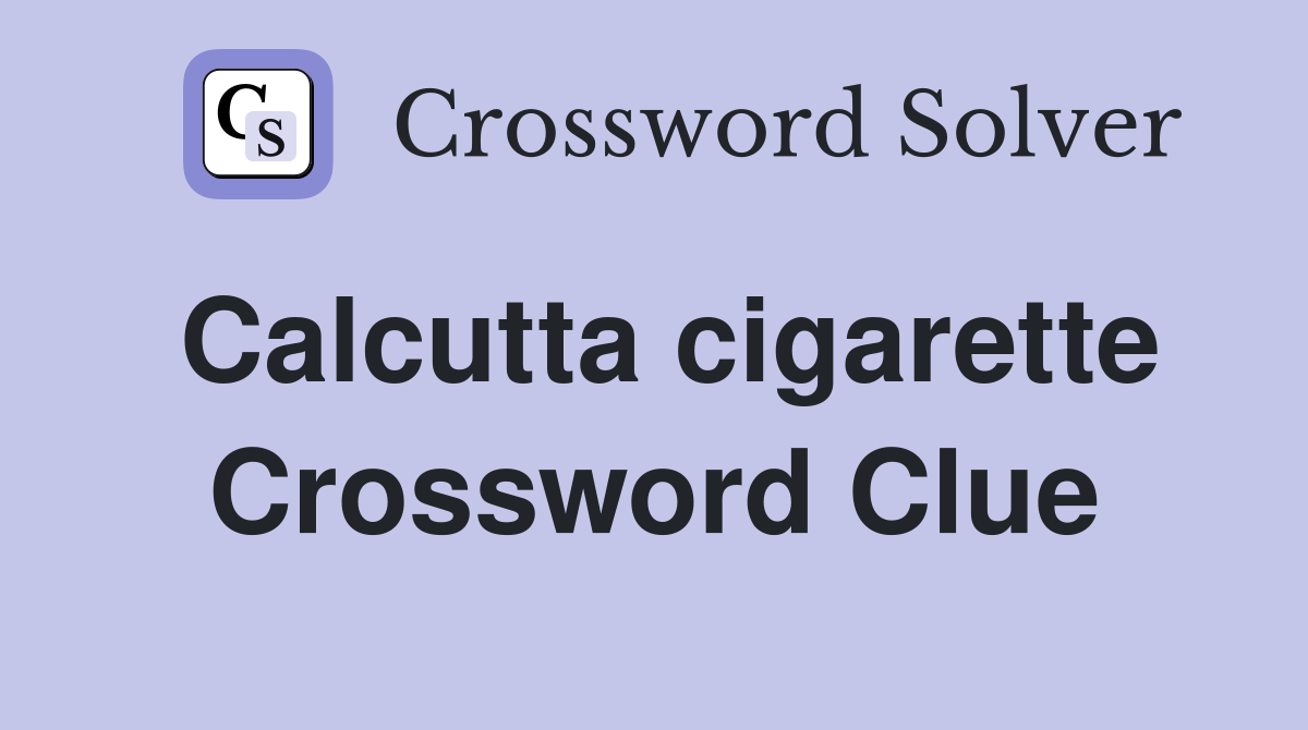 Calcutta cigarette Crossword Clue