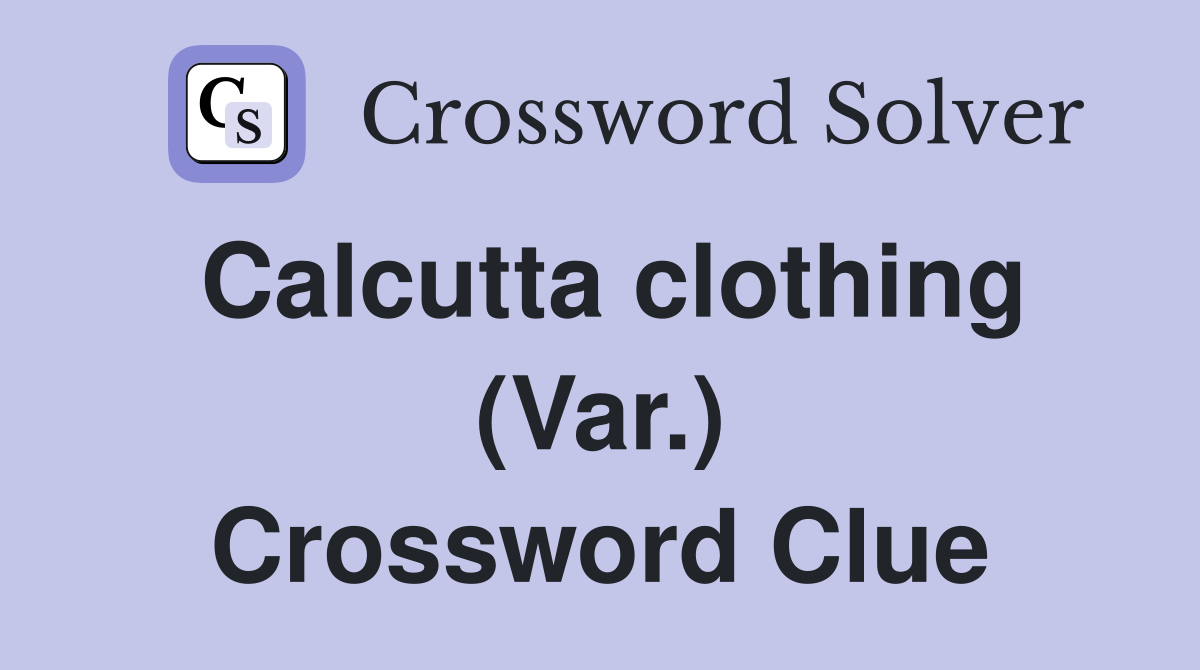 Calcutta clothing (Var.) Crossword Clue