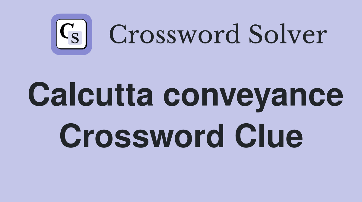 Calcutta conveyance Crossword Clue