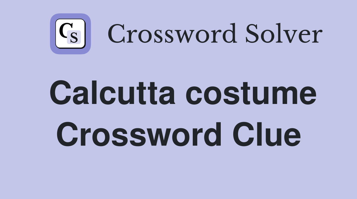 Calcutta costume Crossword Clue