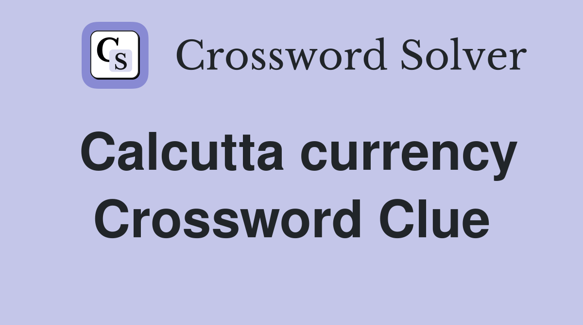 Calcutta currency Crossword Clue