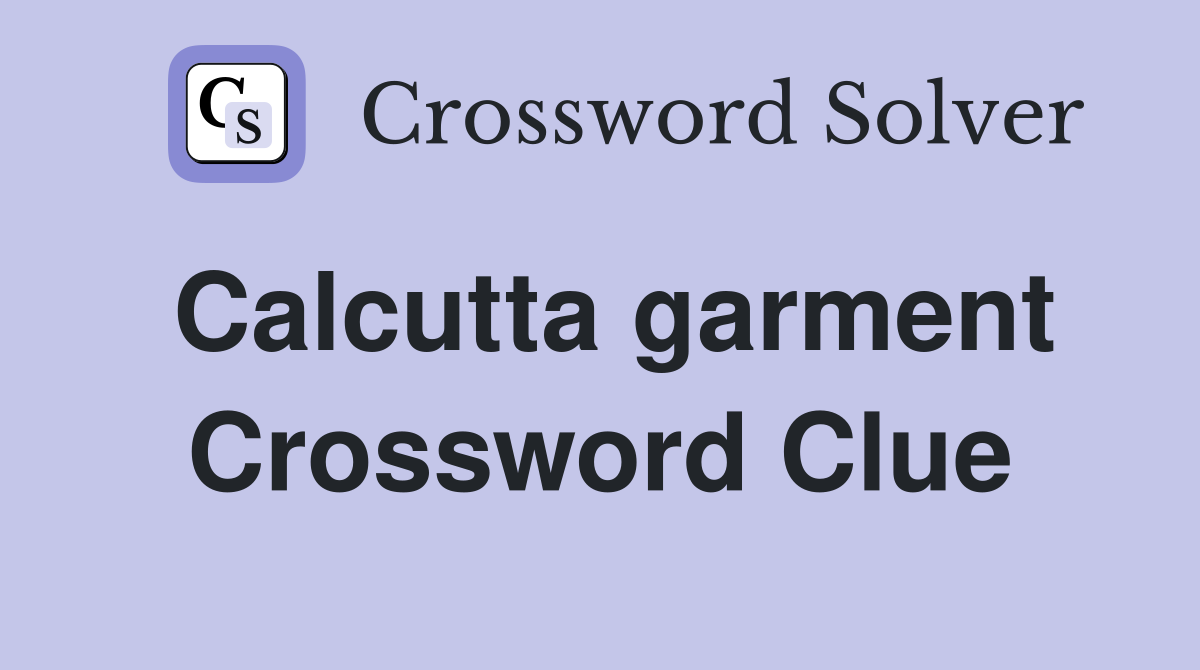 Calcutta garment Crossword Clue